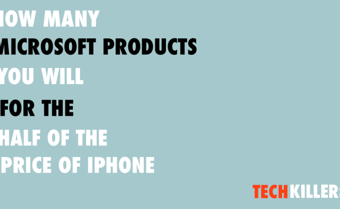 WHAT MICROSOFT PRODUCTS YOU WOULD GET FOR THE HALF OF PRICE OF IPHONE
